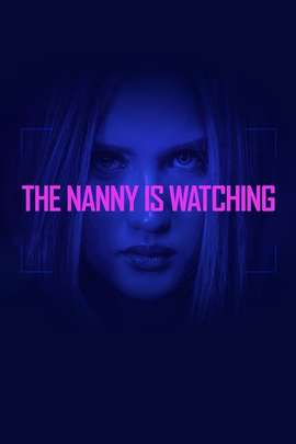 مشاهدة فيلم The Nanny Is Watching 2018 مترجم مشاهدة فيلم The Nanny Is Watching 2018 مترجم