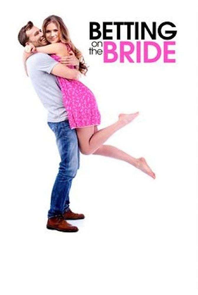مشاهدة فيلم Betting on the Bride 2017 مترجم مشاهدة فيلم Betting on the Bride 2017 مترجم