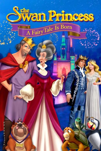 The Swan Princess: A Fairytale Is Born The Swan Princess: A Fairytale Is Born