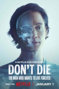 Don't Die: The Man Who Wants to Live Forever Don't Die: The Man Who Wants to Live Forever